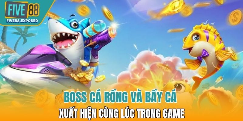 Boss cá rồng và bầy cá xuất hiện cùng lúc trong game