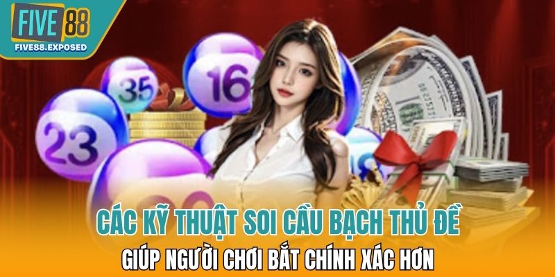Các kỹ thuật soi cầu bạch thủ đề phổ biến giúp người chơi bắt chính xác hơn