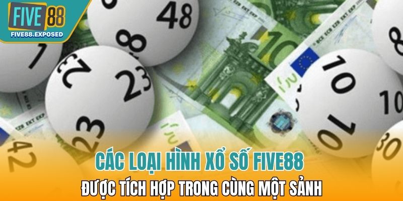 Các loại hình xổ số FIVE88 phổ biến đều được tích hợp trong cùng một sảnh
