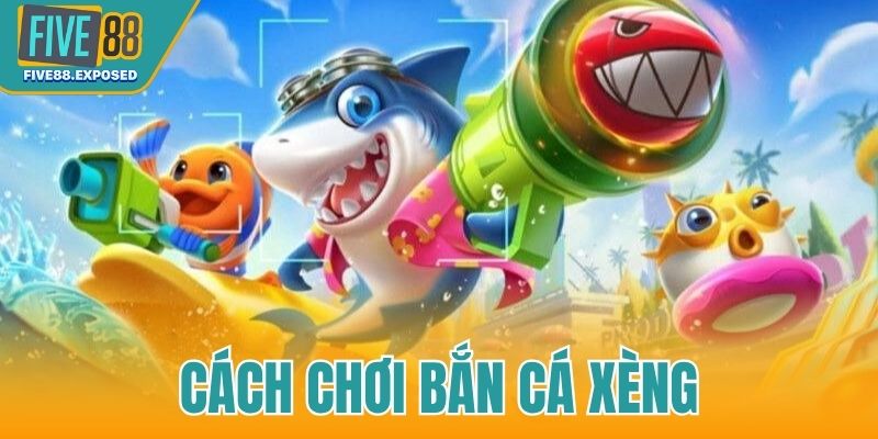 cách chơi Bắn cá Xèng