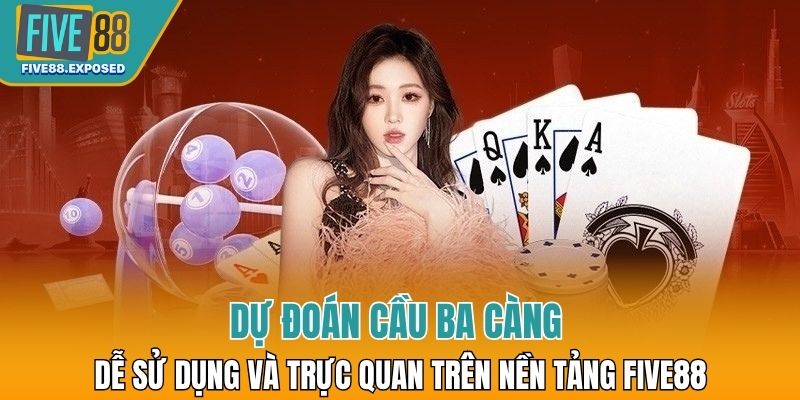 Dự đoán cầu ba càng dễ sử dụng và trực quan trên nền tảng FIVE88