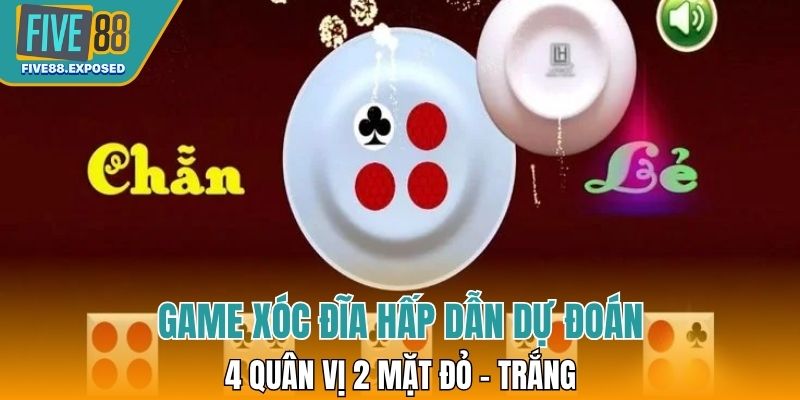 Game xóc đĩa hấp dẫn dự đoán 4 quân vị 2 mặt đỏ - trắng 