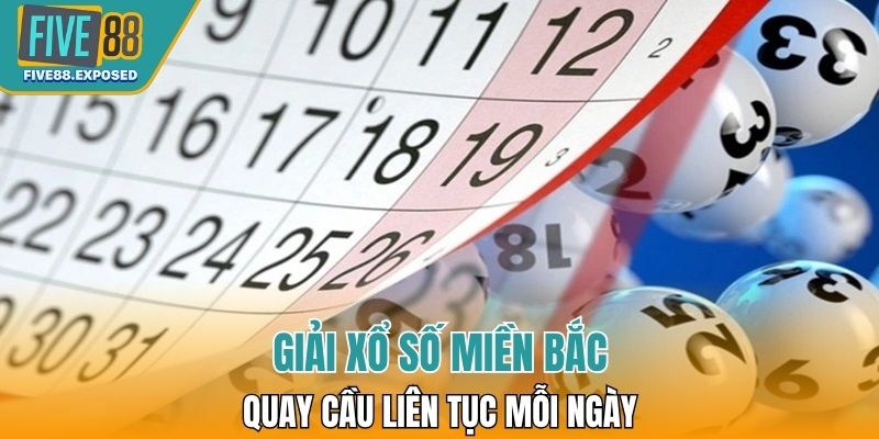 Giải xổ số miền Bắc quay cầu liên tục mỗi ngày 