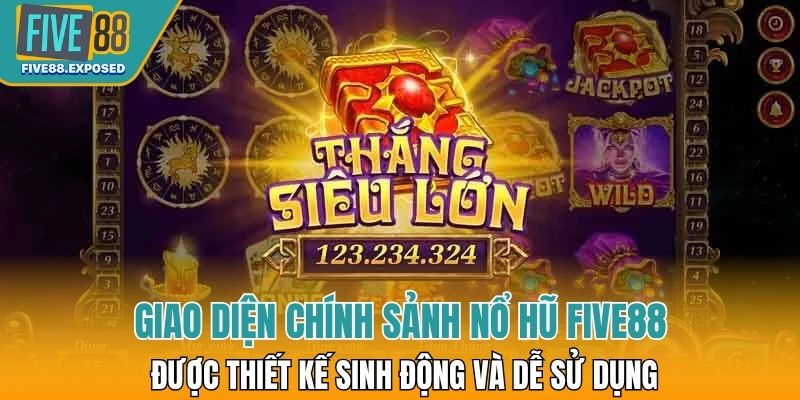 Giao diện chính sảnh Nổ hũ FIVE88 được thiết kế sinh động và dễ sử dụng