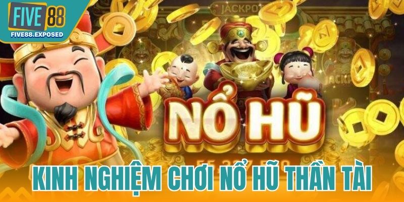 Kinh nghiệm chơi Nổ Hũ Thần Tài
