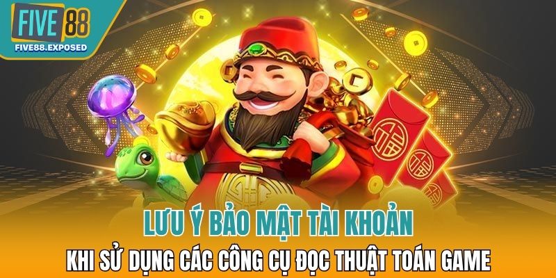Lưu ý bảo mật tài khoản khi sử dụng các công cụ đọc thuật toán game