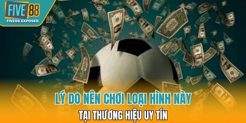 Lý do nên chơi loại hình này tại thương hiệu uy tín