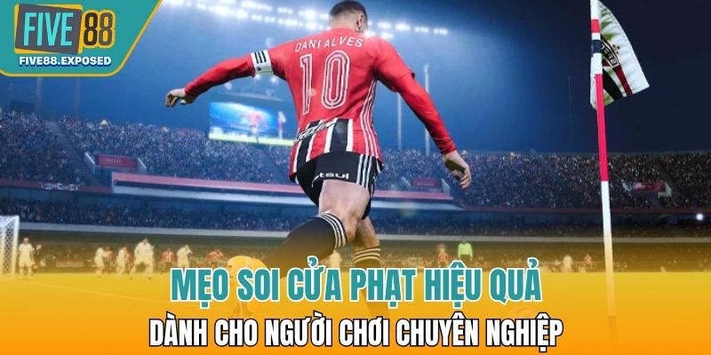 Mẹo soi cửa phạt hiệu quả dành cho người chơi chuyên nghiệp