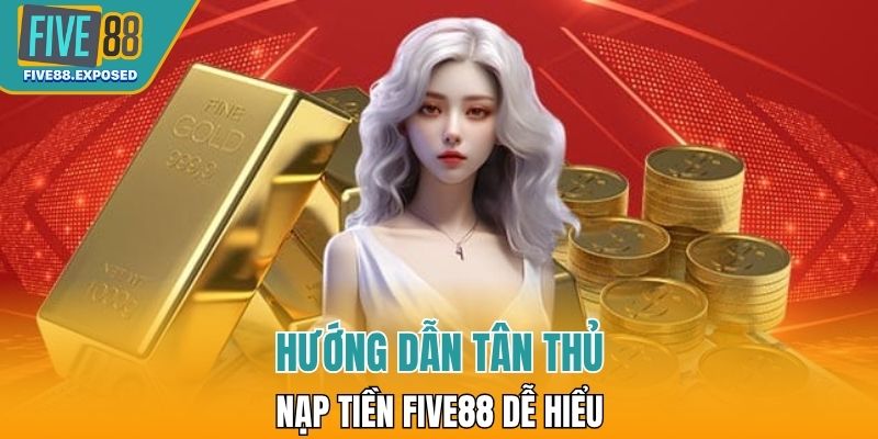 Cách nạp tiền FIVE88 cực dễ dành cho newbie