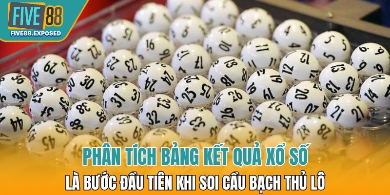 Phân tích bảng kết quả xổ số là bước đầu tiên khi soi cầu bạch thủ lô