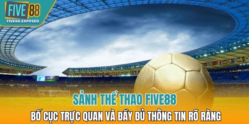 Sảnh thể thao FIVE88 với bố cục trực quan và đầy đủ thông tin rõ ràng