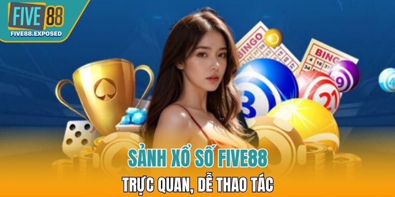 Sảnh xổ số FIVE88 trực quan, dễ thao tác cho người mới bắt đầu
