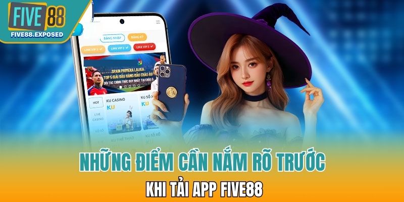 Những lưu ý giúp tải app FIVE88 trơn tru hơn
